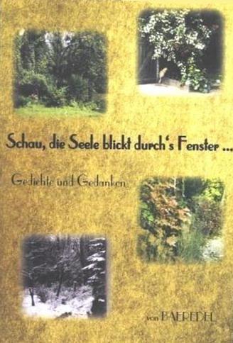 Schau, die Seele blickt durch's Fenster... - Gedichte und Gedanken - Autorin Baeredel